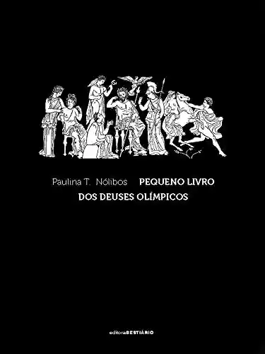 Pequeno livro dos Deuses Olímpicos - Paulina T. Nólibos