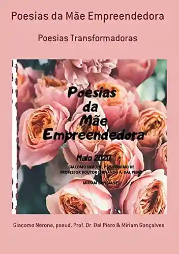 Poesias Da Mãe Empreendedora - Pseud. Prof. Dr Dal Piero & Miriam Gonçalves Giacomo Nerone