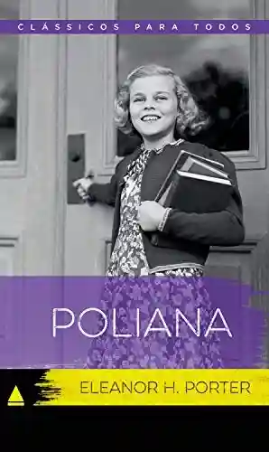 Poliana (Coleção Clássicos para Todos) - Eleanor H. Porter