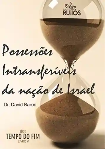 Possessões Intransferíveis da Nação de Israel (Tempo do Fim Livro 5) - Dr. David Baron