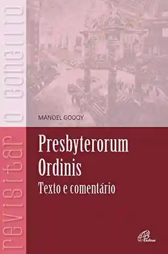 Presbyterorum Ordinis: Texto e comentário (Revisitar o concílio) - Manoel Godoy