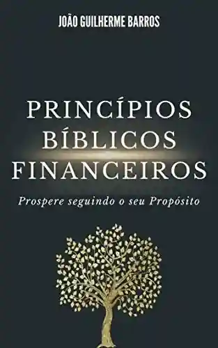 Livro Baixar: Princípios Bíblicos Financeiros: Prospere seguindo o seu Propósito