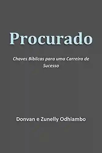 Procurado: Chaves Bíblicas para uma Carreira de Sucesso - Donvan Odhiambo