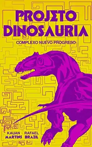 Projeto Dinosauria: Complexo Nuevo Progreso - Rafael Brazil Alpiste