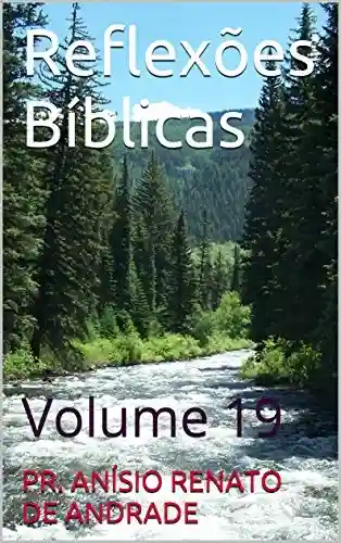 Reflexões Bíblicas: Volume 19 - Pr. Anísio Renato de Andrade