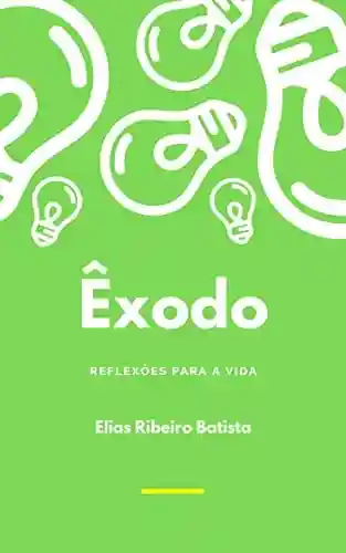 Reflexões para a vida: Reflexões no livro do êxodo - Elias Ribeiro Batista