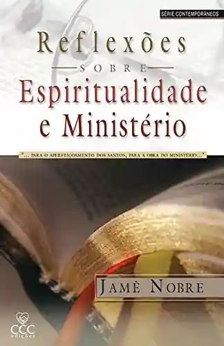 Livro Baixar: REFLEXÕES SOBRE ESPIRITUALIDADE E MINISTÉRIO: “…para o aperfeiçoamento dos santos, para a obra do ministério…”
