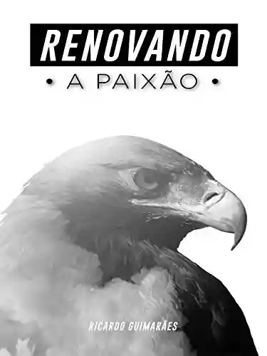 Renovando a Paixão - Ricardo Guimarães