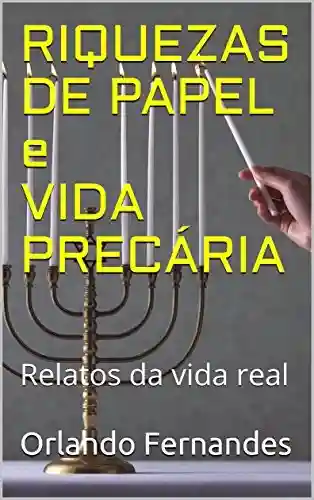 Livro Baixar: RIQUEZAS DE PAPEL e VIDA PRECÁRIA: Relatos da vida real