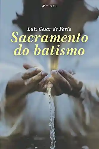 Sacramento do batismo - Luiz Cesar de Faria
