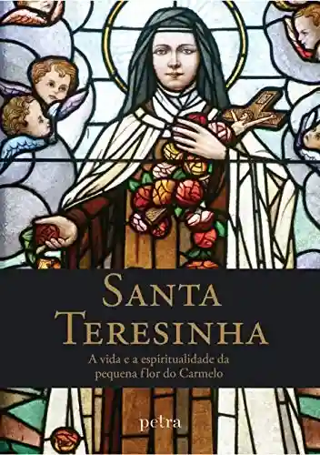 Livro Baixar: Santa Teresinha: A vida e a espiritualidade da pequena flor do Carmelo