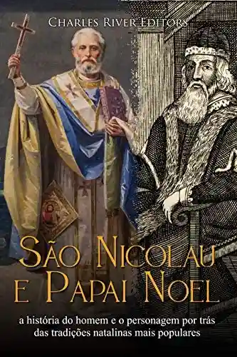 Livro Baixar: São Nicolau e Papai Noel: a história do homem e o personagem por trás das tradições natalinas mais populares