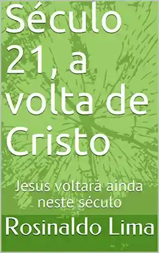 Livro Baixar: Século 21, a volta de Cristo: Jesus voltará ainda neste século