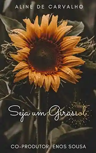Seja um Girassol - Aline de Carvalho