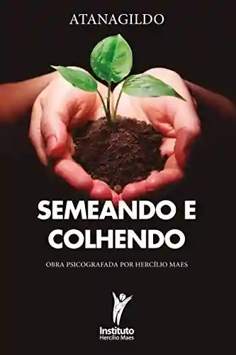 Semeando e Colhendo (Hercílio Maes – Ramatís [Em Português] Livro 7) - Hercílio Maes