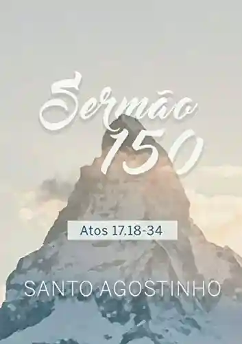 Sermão 150: Atos 17.18-34 - Santo Agostinho