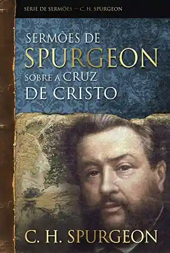 Livro Baixar: Sermões de Spurgeon sobre a cruz de Cristo (Série de sermões)