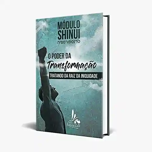 Livro Baixar: SHINUI- O PODER DA TRANSFORMAÇÃO: EXPERIMENTANDO UMA VIDA TRANSFORMADA
