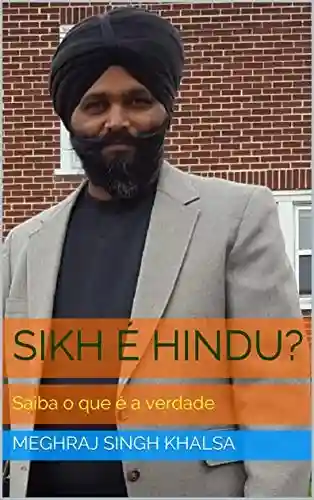 Sikh é Hindu?: Saiba o que é a verdade - Meghraj Singh Khalsa