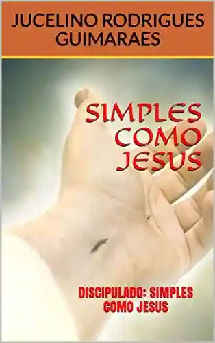 Livro Baixar: SIMPLES COMO JESUS: DISCIPULADO: SIMPLES COMO JESUS