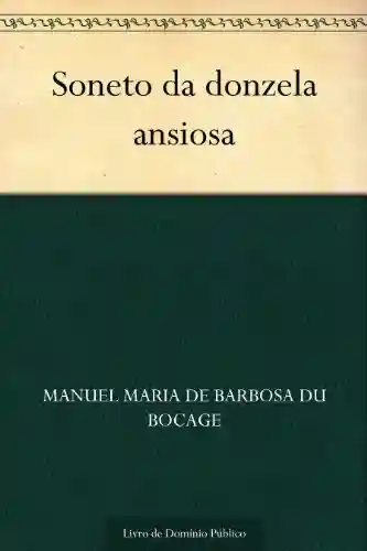 Soneto da donzela ansiosa - Manuel Maria de Barbosa du Bocage