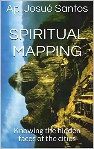 Spiritual Mapping: Knowing the hidden faces of the cities (Mapeamento Espiritual) - Ap. Josué Santos