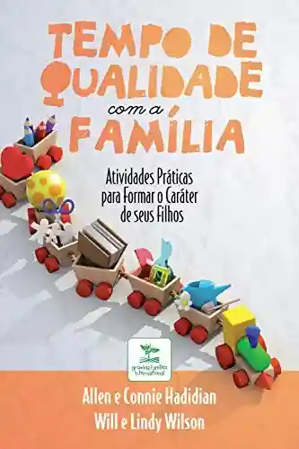 Livro Baixar: Tempo de Qualidade com a Família: Atividades práticas para formar o caráter de seus filhos