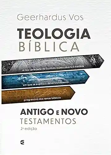 Teologia bíblica do Antigo e Novo Testamentos - Geerhardus Vos