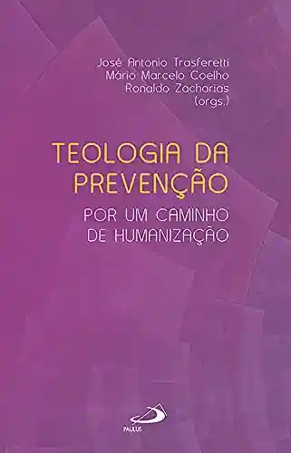 Livro Baixar: Teologia da prevenção: Por um caminho de humanzação (Ministérios)