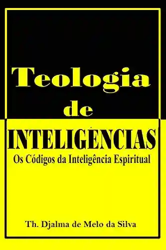 Livro Baixar: Teologia de Inteligências: Os Códigos da Inteligência Espiritual
