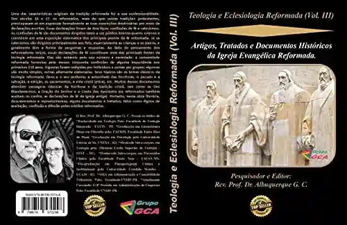 Livro Baixar: Teologia e Eclesiologia Reformada (Vol. III).: Artigos, Tratados e Documentos Históricos da Igreja Evangélica Reformada.