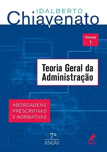Livro Baixar: Teoria Geral da Administração: Abordagens Prescritivas e Normas, Volume 1