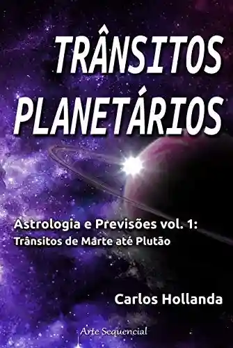 TRÂNSITOS PLANETÁRIOS: Astrologia e Previsões vol. 1 - Carlos Hollanda
