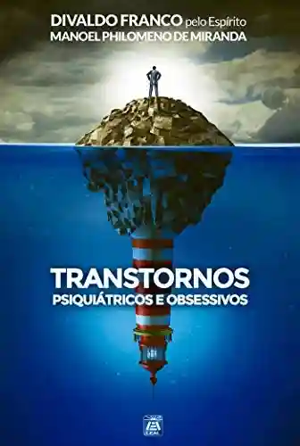 Transtornos Psiquiátricos e Obsessivos - Divaldo Pereira Franco