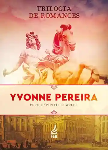 Livro Baixar: Trilogia de Romances Yvonne Pereira