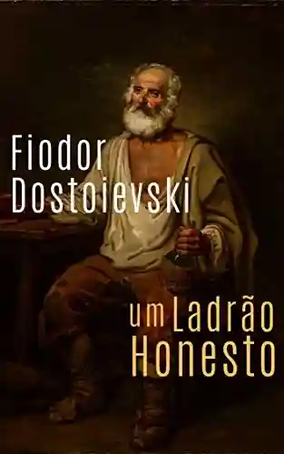 Um Ladrão Honesto: (Edição revisada) - Fiódor Dostoiévski