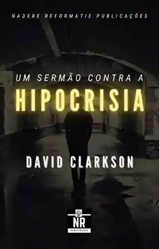 Um sermão contra a Hipocrisia - David Clarkson