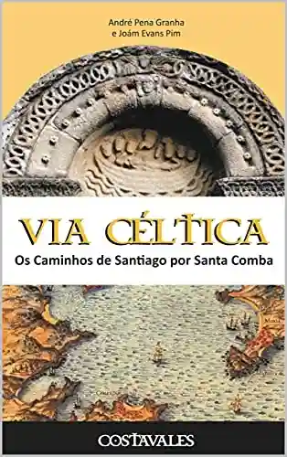 Livro Baixar: Via Céltica: Os Caminhos de Santiago por Santa Comba