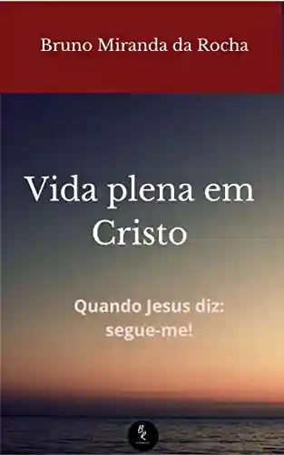 Livro Baixar: Vida Plena em Cristo: Quando Jesus diz: segue-me!