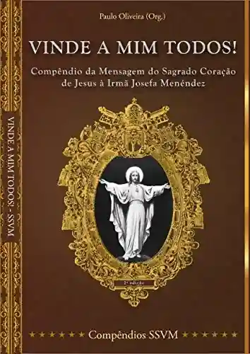 Livro Baixar: Vinde a Mim todos!: Compêndio da Mensagem do Sagrado Coração de Jesus à Irmã Josefa Menéndez