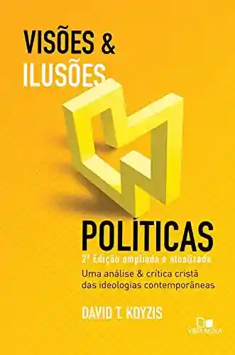 Livro Baixar: Visões e ilusões políticas: 2ª ed. ampliada e atualizada