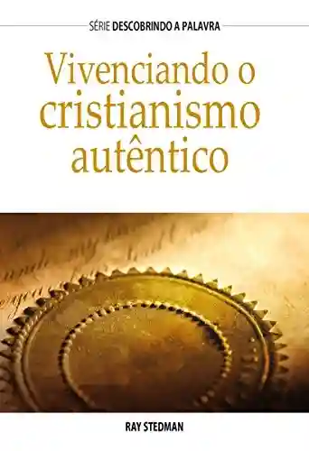 Livro Baixar: Vivenciando o cristianismo autêntico (Série Descobrindo a Palavra)