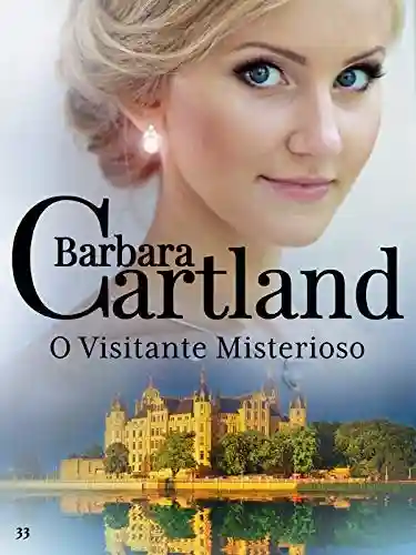 33. O Visitante Misterioso (A Eterna Coleção de Barbara Cartland) - Barbara Cartland