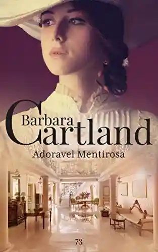 73. Adoravel Mentirosa (A Eterna Coleção de Barbara Cartland) - Barbara Cartland