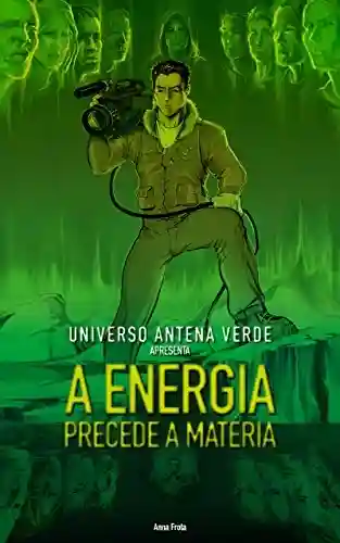 Livro Baixar: A Energia Precede a Matéria: Universo Antena Verde apresenta