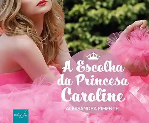 Livro Baixar: A Escolha da Princesa Caroline