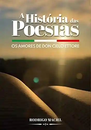 A História das Poesias: Os Amores de Don Cielo Ettore - Rodrigo Maciel