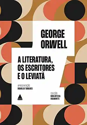 A literatura, os escritores e o Leviatã (Biblioteca Diamante) - George Orwell
