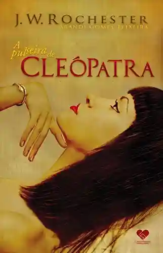 Livro Baixar: A Pulseira de Cleópatra: Pelo espírito J.W. Rochester