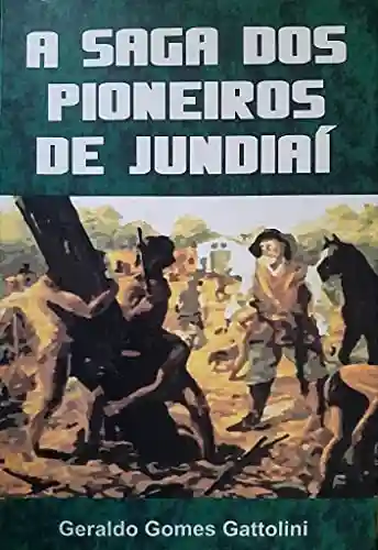 A Saga dos Pioneiros de Jundiaí - Geraldo Gomes Gattolini